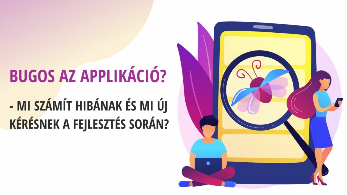 Mi számít hibának és mi új kérésnek az applikáció fejlesztés során?